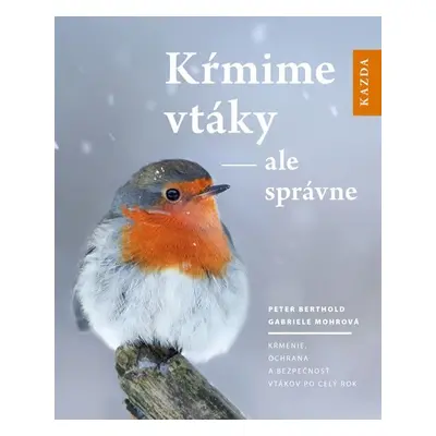 Kŕmime vtáky - ale správne - Peter Berthold