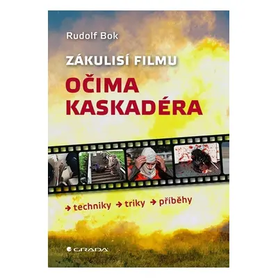 Zákulisí filmu očima kaskadéra - Techniky, triky, příběhy - Rudolf Bok