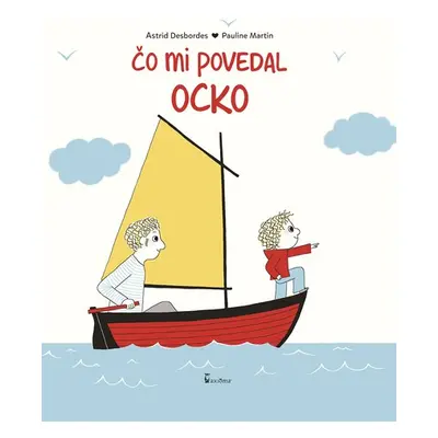 Čo mi povedal ocko - Astrid Desbordes