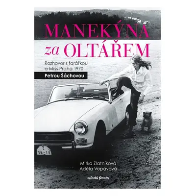 Manekýna za oltářem - Rozhovor s farářkou a Miss Praha 1970 Petrou Šáchovou - Mirka Zlatníková