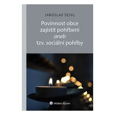 Povinnost obce zajistit pohřbení aneb tzv. sociální pohřby - Jaroslav Šejvl