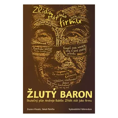 Žlutý baron - Skutečný plán Andreje Babiše: Zřídit stát jako firmu - Jakub Patočka