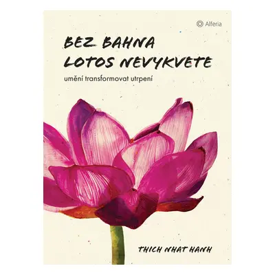 Bez bahna lotos nevykvete - Umění transformovat utrpení - Thich Nhat Hanh