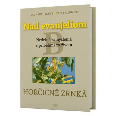 Nad evanjeliom B Horčičné zrnká - Oľga Kurhajcová; Peter Kurhajec