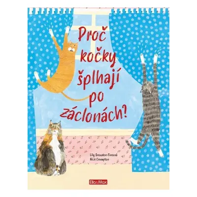 Proč kočky šplhají po záclonách? - Vše o kočkách - Lily Snowden-Fineová