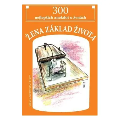 Žena základ života - 300 nejlepších anekdot o ženách