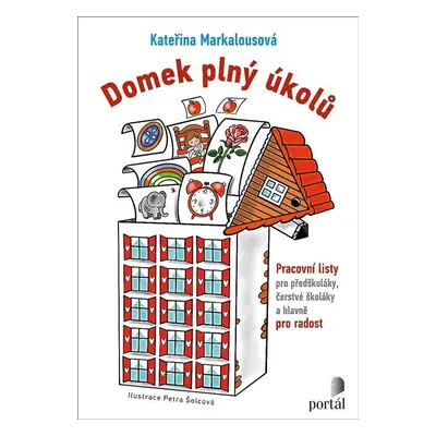 Domek plný úkolů - Pracovní listy pro předškoláky, čerstvé školáky a hlavně pro radost - Kateřin