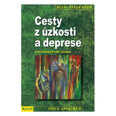 Cesty z úzkosti a deprese - O štěstí lásky k sobě samému - Heinz Peter Röhr