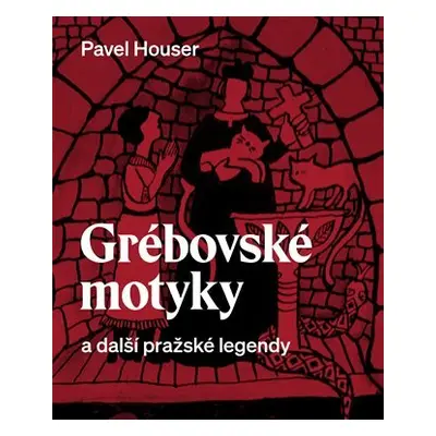 Grébovské motyky a další pražské legendy - Pavel Houser