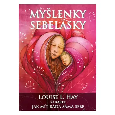 Myšlenky sebelásky - Jak mít ráda sama sebe - 53 inspiračních karet - Louise L. Hay