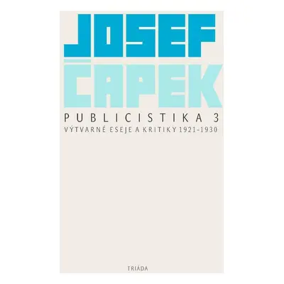 Publicistika 3 - Výtvarné eseje a kritiky 1921-1930 - Josef Čapek