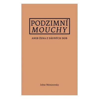 Podzimní mouchy aneb Žena z dávných dob, 1. vydání - Irene Némirovsky