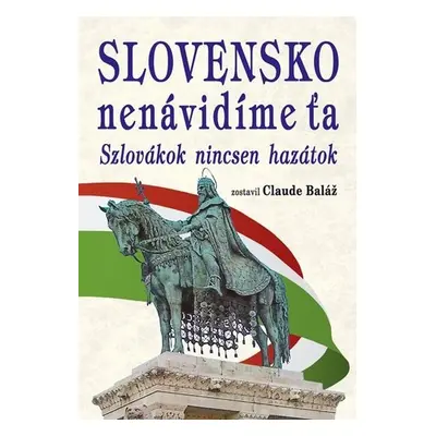 Slovensko nenávidíme ťa - Claude Baláž