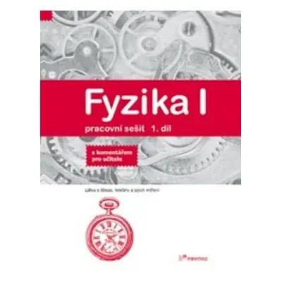 Fyzika I - Pracovní sešit 1 díl - S komentářem pro učitele - Josef Molnár