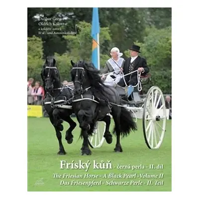 Fríský kůň – černá perla – II. díl / The Friesian Horse - A Black Pearl - Volume II / Das Friese