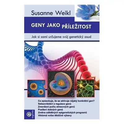 Geny jako příležitost - Jak si sami určujeme svůj genetický osud - Susanne Weikl