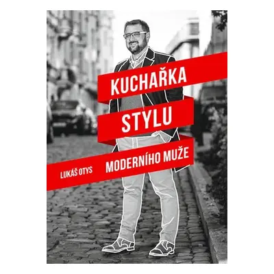 Kuchařka stylu moderního muže - Lukáš Otys