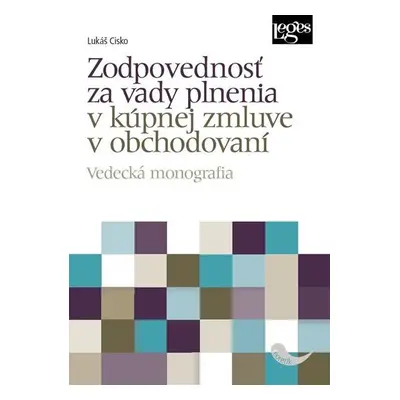 Zodpovednosť za vady plnenia v kúpnej zmluve v obchodovaní - Vedecká monografia - Lukáš Cisko