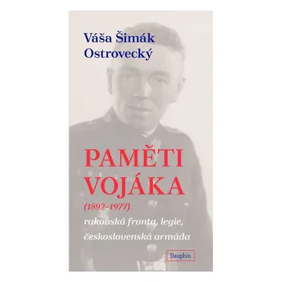 Paměti vojáka - rakouská fronta, legie, československá armáda - Ostrovecký Váša Šimák