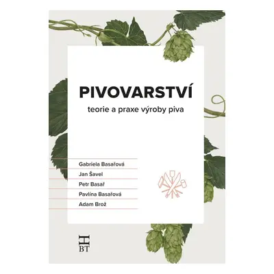 Pivovarství - teorie a praxe výroby piva, 3. vydání - Gabriela Basařová