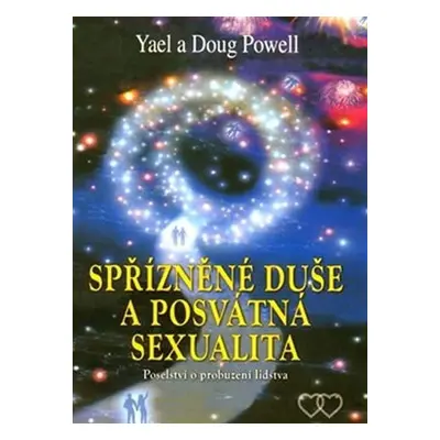 Spřízněné duše a posvátná sexualita - Poselství o probuzení lidstva - Doug Powell