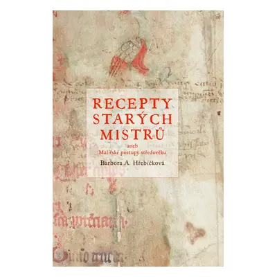 Recepty starých mistrů - Barbora A. Hřebíčková