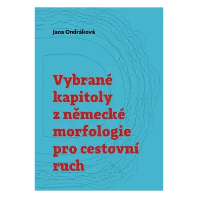 Vybrané kapitoly z německé morfologie pro cestovní ruch - Jana Ondráková