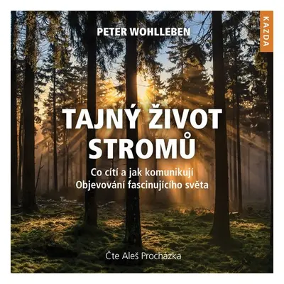 Tajný život stromů - Co cítí, jak komunikují. Objevování fascinujícího světa - CDmp3 (Čte Aleš P