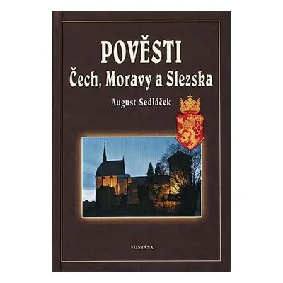 Pověsti Čech, Moravy a Slezka - August Sedláček