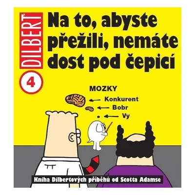 Dilbert 4 - Na to, abyste přežili, nemáte dost pod čepicí - Scott Adams