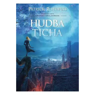 Hudba ticha - Kronika Královraha - Patrick Rothfuss