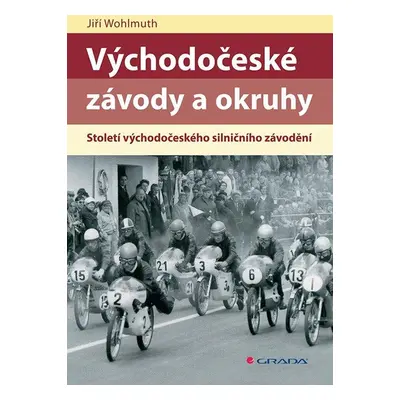 Východočeské závody a okruhy - Století východočeského silničního závodění - Jiří Wohlmuth