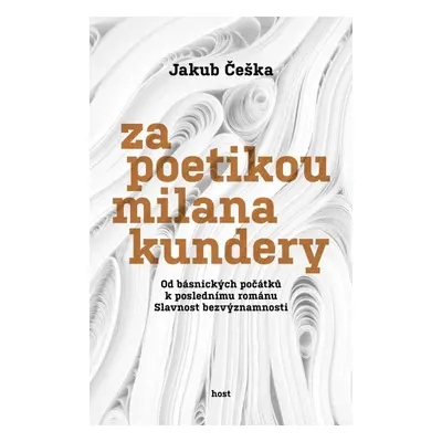 Za poetikou Milana Kundery - Od básnických počátků k poslednímu románu Slavnost bezvýznamnosti -