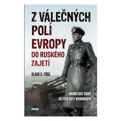 Z válečných polí Evropy do ruského zajetí - Klaus G. Förg