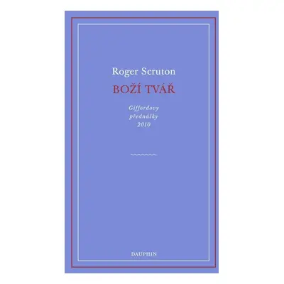 Boží tvář - Giffordovy přednášky 2010 - Roger Scruton