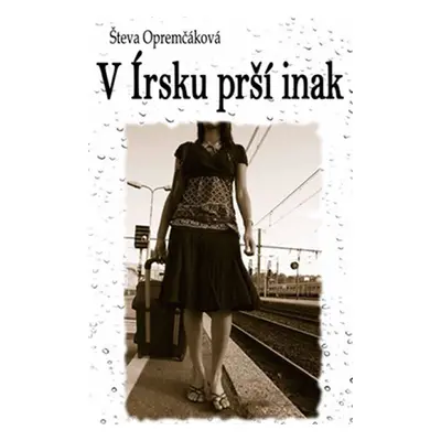 V Írsku prší inak (slovensky) - Števa Opremčáková