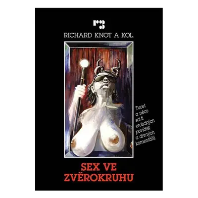 Sex ve zvěrokruhu - Tucet a něco sci-fi erotických povídek a divných komentářů - Richard Knot