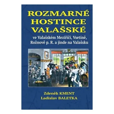 Rozmarné hostince valašské ve Valašském Meziříčí, Vsetíně, Rožnově p. R. a jinde na Valašsku - Z