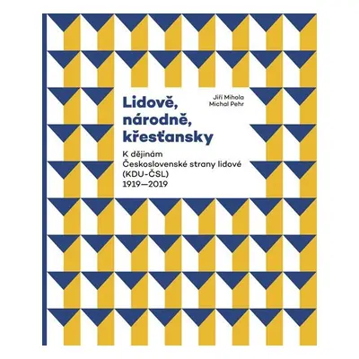 Lidově, národně, křesťansky - K dějinám Československé strany lidové (KDU-ČSL) 1919-2019 - Jiří 