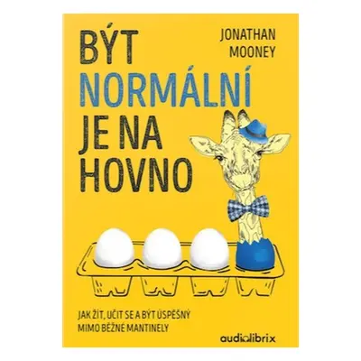 Být normální je na hovno - Jak žít, učit se a být úspěšný mimo běžné mantinely - Jonathan Mooney