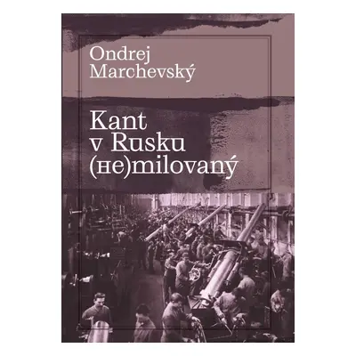 Kant v Rusku (??)milovaný - Ondrej Marchevský