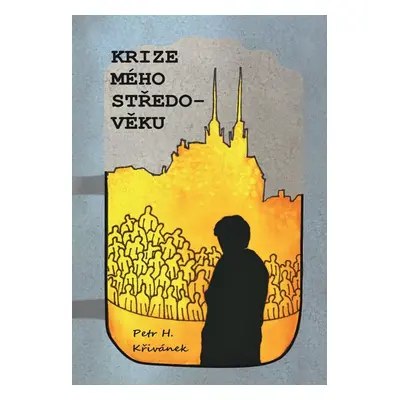 Krize mého středo-věku - Petr H. Křivánek