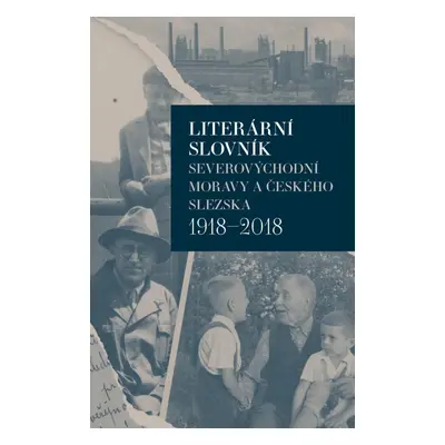 Literární slovník severovýchodní Moravy a českého Slezska 1918-2018 - Iva Málková