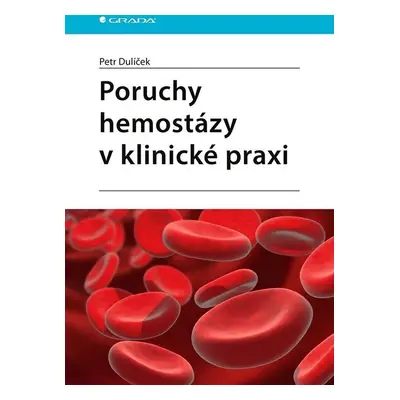 Poruchy hemostázy v klinické praxi - Petr Dulíček