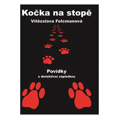 Kočka na stopě - Povídky s detektivní zápletkou - Vítězslava Felcmanová