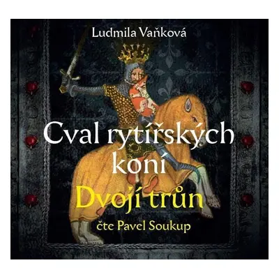 Cval rytířských koní 2 Dvojí trůn - CDmp3 (Čte Pavel Soukup) - Ludmila Vaňková