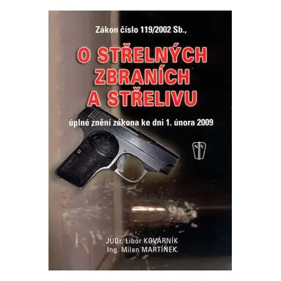 Zákon o střelných zbraních a střelivu - úplné znění zákona ke dni 1. února 2009 - Libor Kovárník