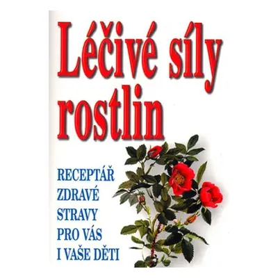 Léčivé síly rostlin - Fr. Borkelch