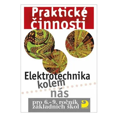 Elektrotechnika kolem nás pro 6. – 9. r. ZŠ - Praktické činnosti - Milan Křenek