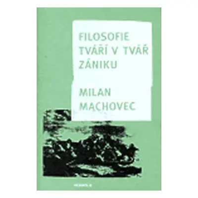 Filosofie tváří tvář zániku - Milan Machovec